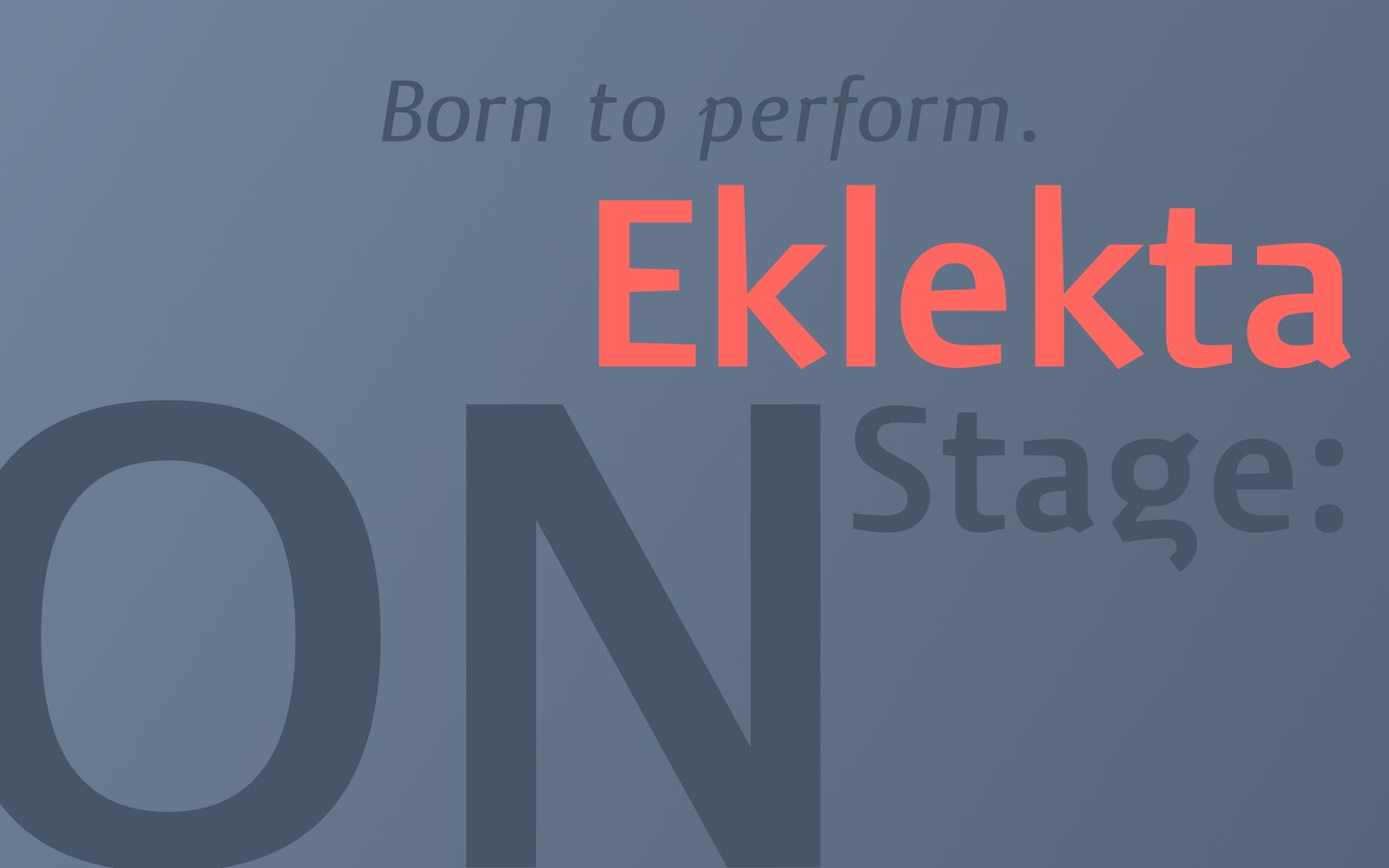 The typeface set large, reading "Born to perform. Eklekta ON Stage"